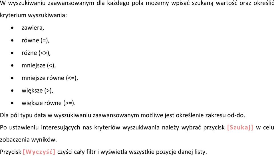 Dla pól typu data w wyszukiwaniu zaawansowanym możliwe jest określenie zakresu od-do.