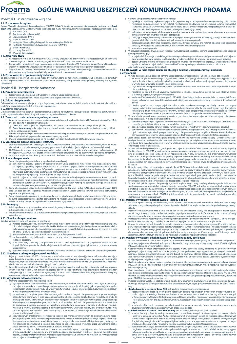 handlową PROAMA ) w zakresie następujących ubezpieczeń: 1) Autocasco (AC); 2) Assistance Wypadkowy (ASW); 3) Midi Assistance (MAS); 4) Super Assistance (SAS); 5) Następstw Nieszczęśliwych Wypadków