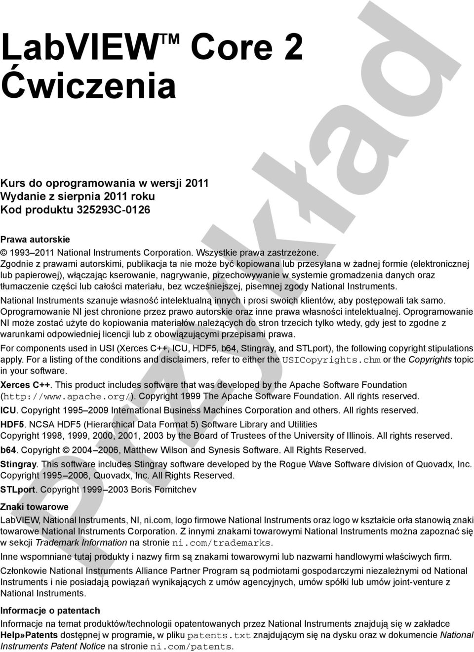 Zgodnie z prawami autorskimi, publikacja ta nie może być kopiowana lub przesyłana w żadnej formie (elektronicznej lub papierowej), włączając kserowanie, nagrywanie, przechowywanie w systemie