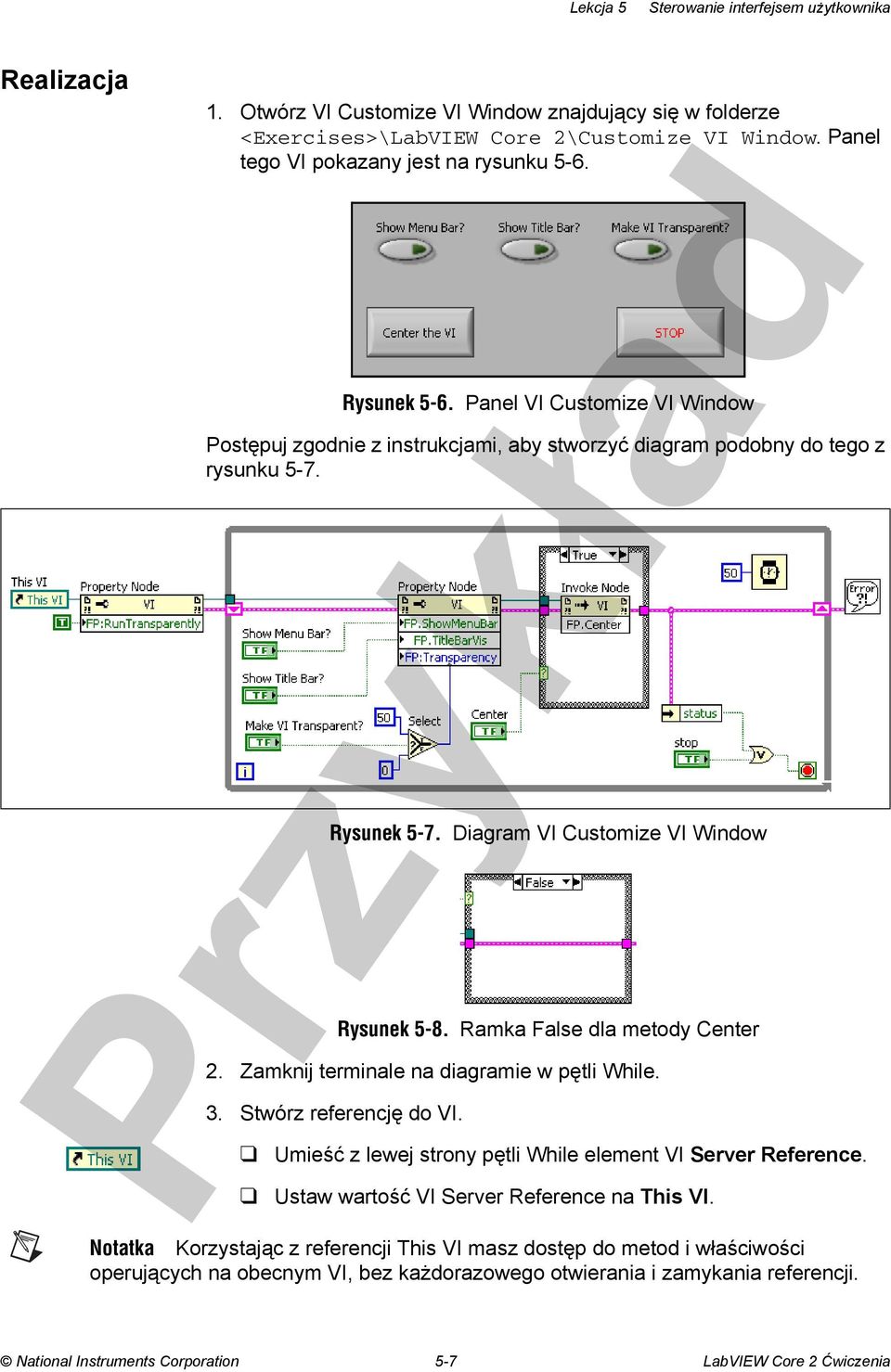 Ramka False dla metody Center 2. Zamknij terminale na diagramie w pętli While. 3. Stwórz referencję do VI. Umieść z lewej strony pętli While element VI Server Reference.