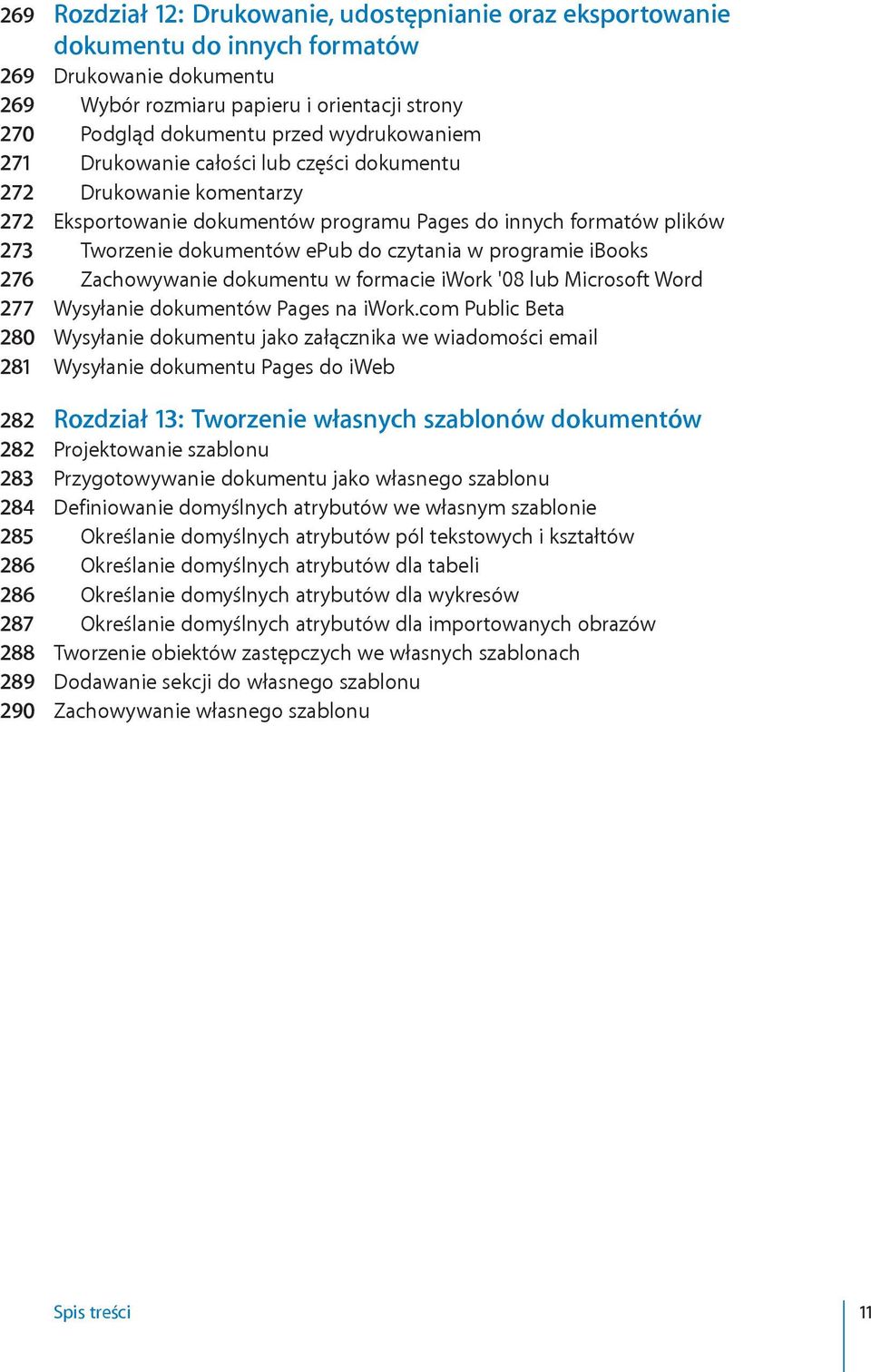 programie ibooks 276 Zachowywanie dokumentu w formacie iwork '08 lub Microsoft Word 277 Wysyłanie dokumentów Pages na iwork.