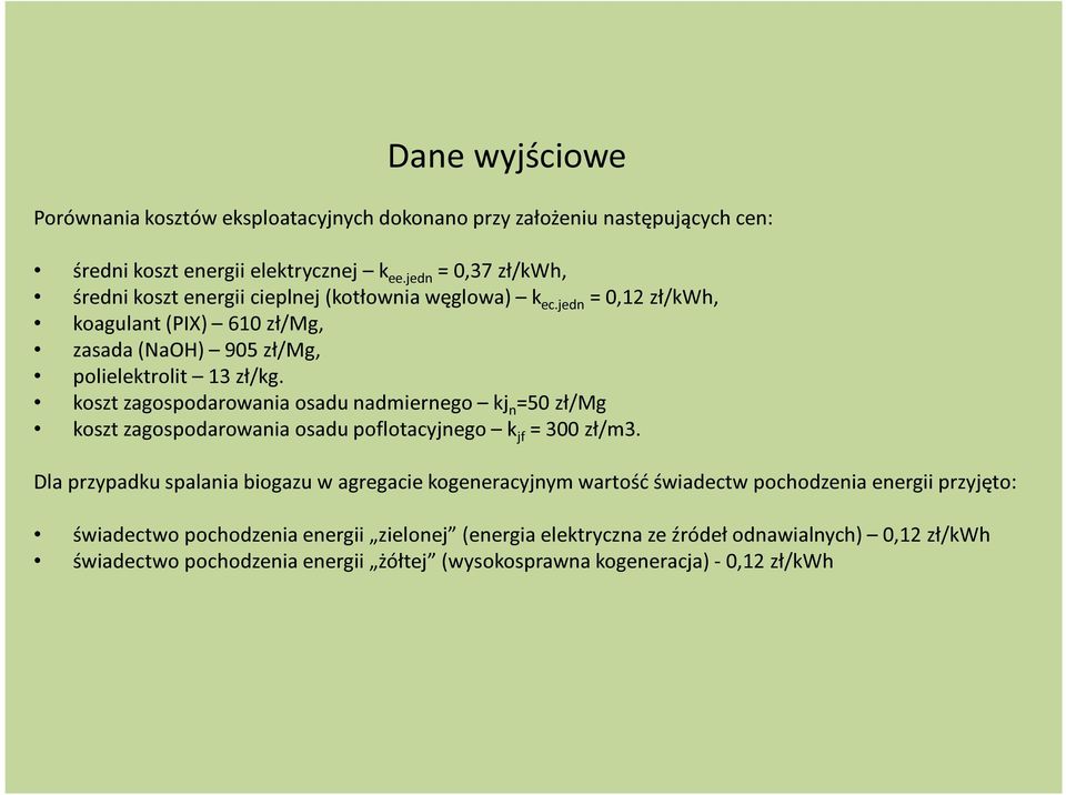 koszt zagospodarowania osadu nadmiernego kj n =50 zł/mg koszt zagospodarowania osadu poflotacyjnego k jf = 300 zł/m3.