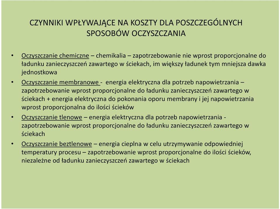 ściekach + energia elektryczna do pokonania oporu membrany i jej napowietrzania wprost proporcjonalna do ilości ścieków Oczyszczanie tlenowe energia elektryczna dla potrzeb napowietrzania -