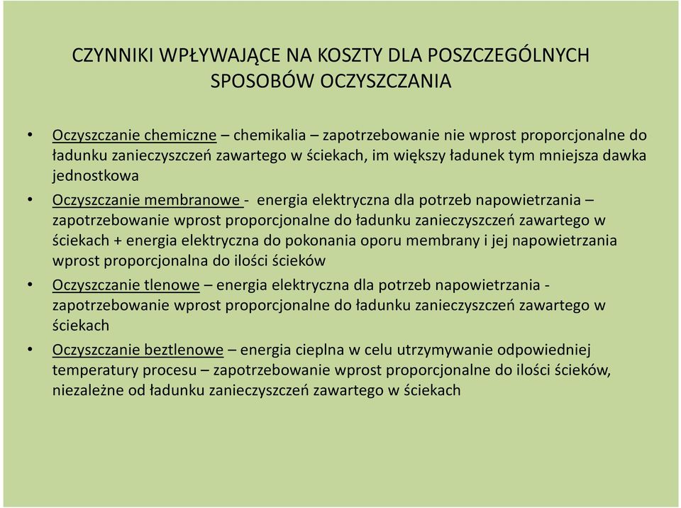 ściekach + energia elektryczna do pokonania oporu membrany i jej napowietrzania wprost proporcjonalna do ilości ścieków Oczyszczanie tlenowe energia elektryczna dla potrzeb napowietrzania -