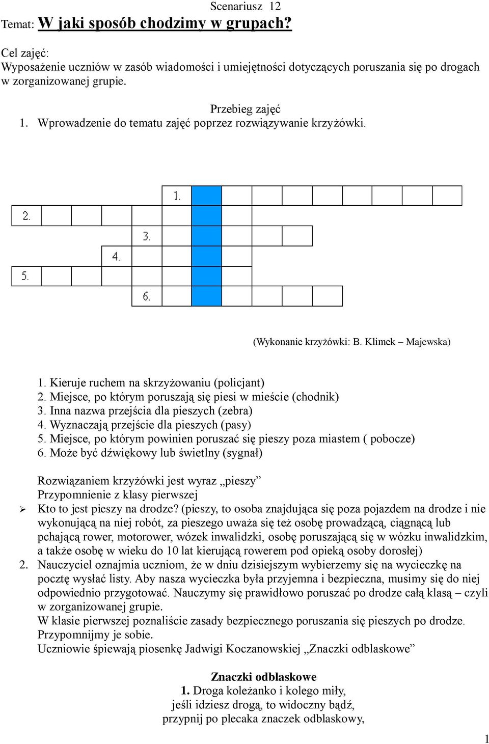 Miejsce, po którym poruszają się piesi w mieście (chodnik) 3. Inna nazwa przejścia dla pieszych (zebra) 4. Wyznaczają przejście dla pieszych (pasy) 5.