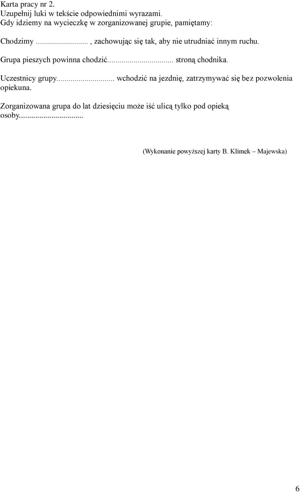 .., zachowując się tak, aby nie utrudniać innym ruchu. Grupa pieszych powinna chodzić... stroną chodnika.