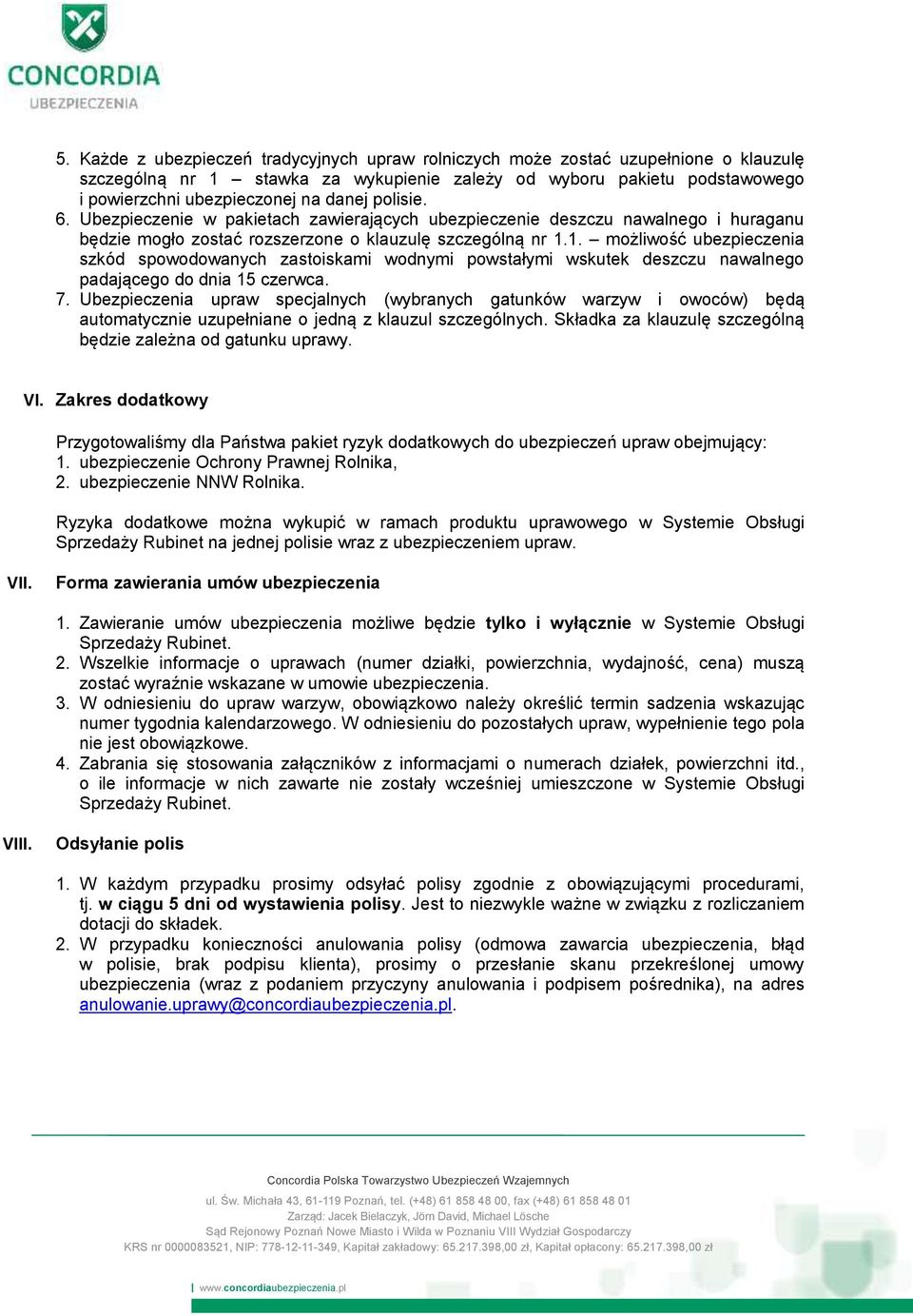 1. możliwość ubezpieczenia szkód spowodowanych zastoiskami wodnymi powstałymi wskutek deszczu nawalnego padającego do dnia 15 czerwca. 7.
