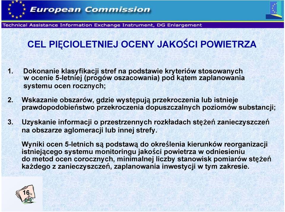 Wskazanie obszarów, gdzie występują przekroczenia lub istnieje prawdopodobieństwo przekroczenia dopuszczalnych poziomów substancji; 3.