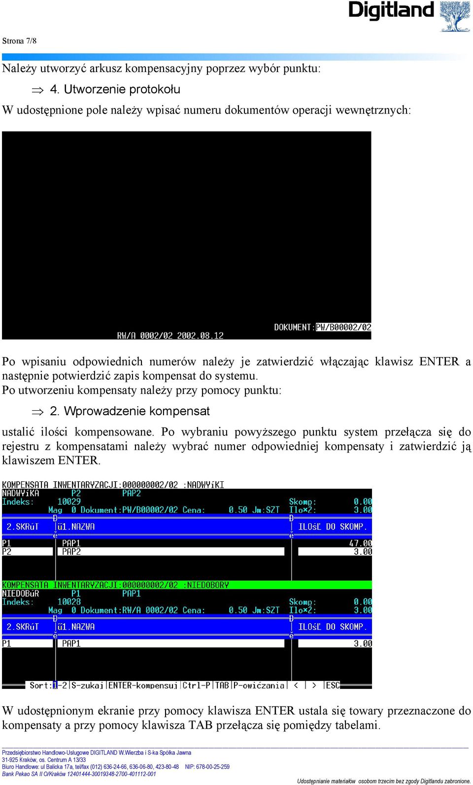 następnie potwierdzić zapis kompensat do systemu. Po utworzeniu kompensaty należy przy pomocy punktu: 2. Wprowadzenie kompensat ustalić ilości kompensowane.