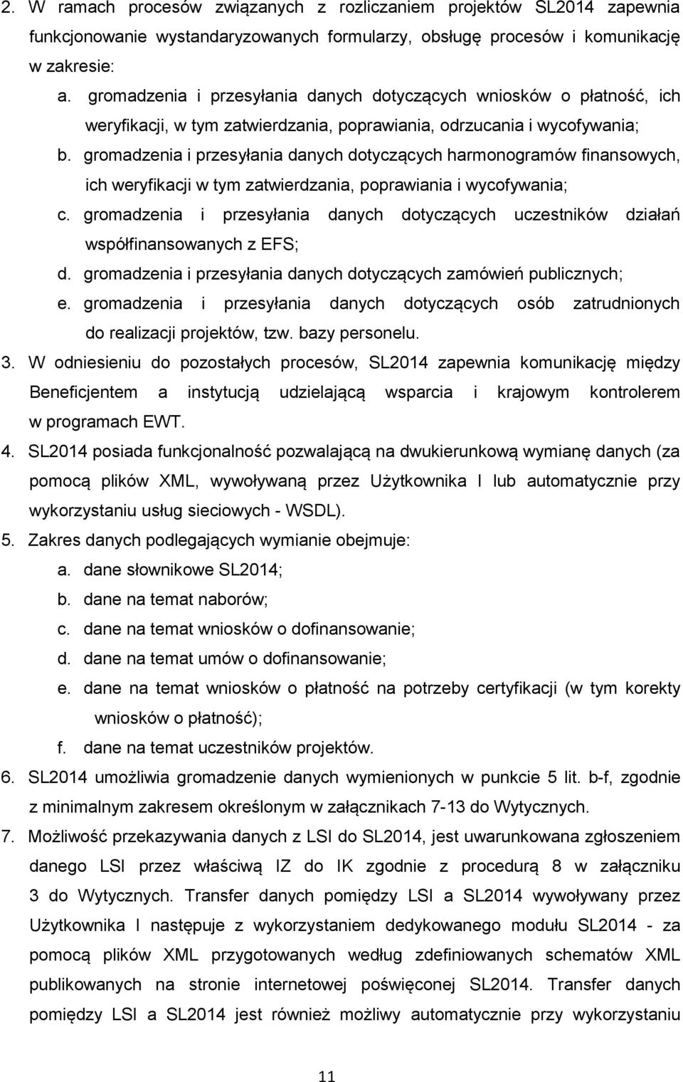 gromadzenia i przesyłania danych dotyczących harmonogramów finansowych, ich weryfikacji w tym zatwierdzania, poprawiania i wycofywania; c.