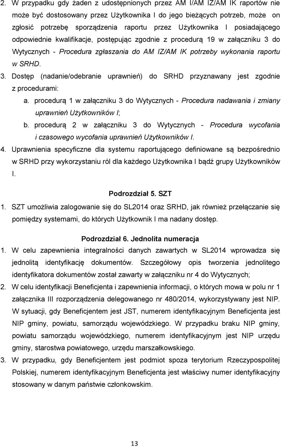 procedurą 1 w załączniku 3 do Wytycznych - Procedura nadawania i zmiany uprawnień Użytkowników I; b.