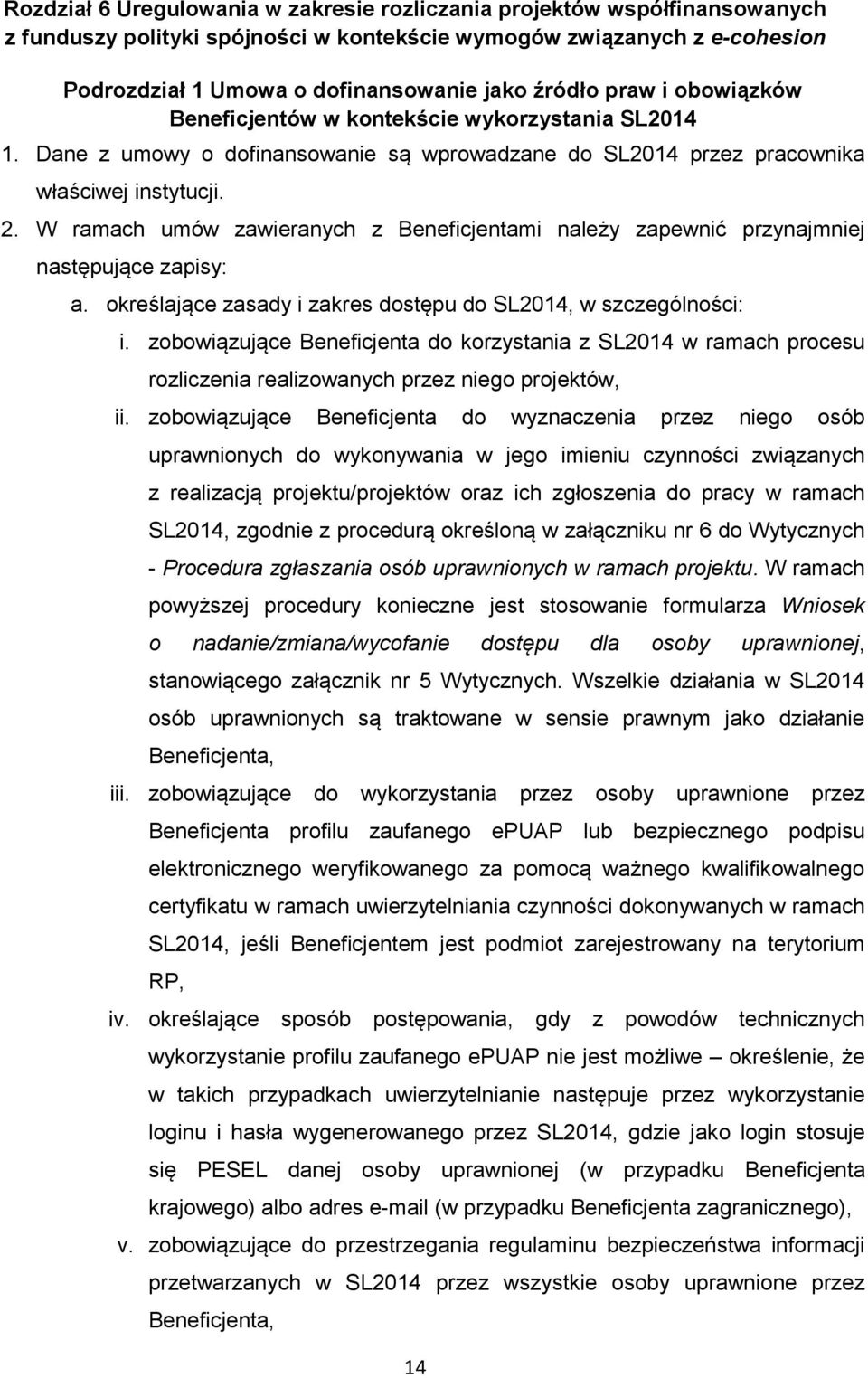 W ramach umów zawieranych z Beneficjentami należy zapewnić przynajmniej następujące zapisy: a. określające zasady i zakres dostępu do SL2014, w szczególności: i.