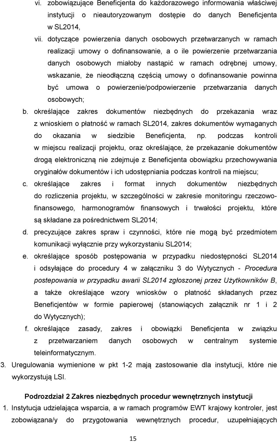wskazanie, że nieodłączną częścią umowy o dofinansowanie powinna być umowa o powierzenie/podpowierzenie przetwarzania danych osobowych; b.