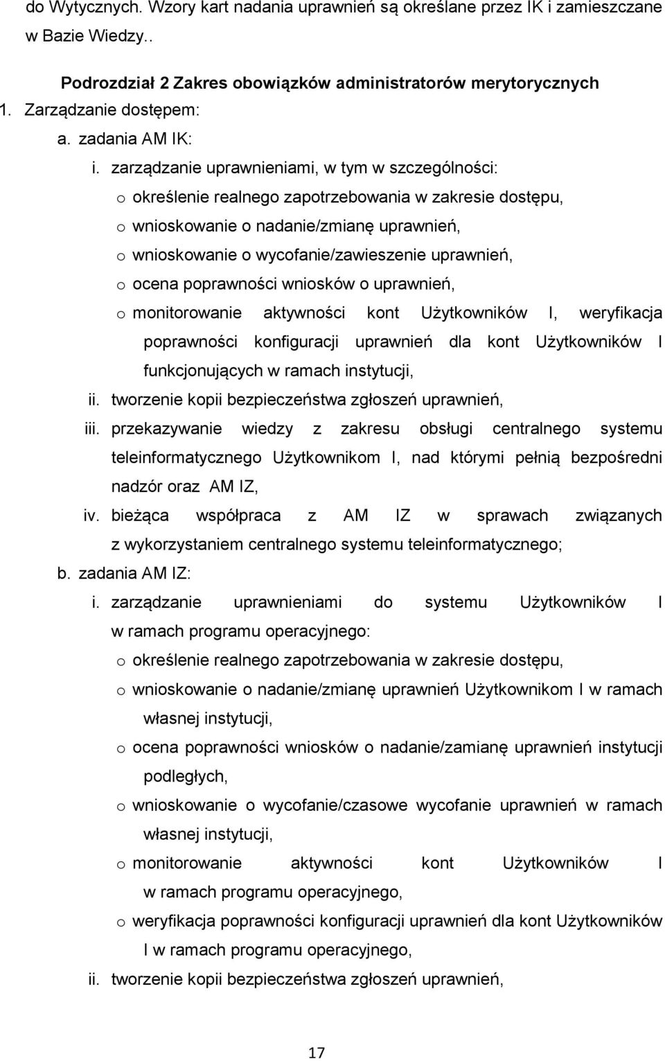zarządzanie uprawnieniami, w tym w szczególności: o określenie realnego zapotrzebowania w zakresie dostępu, o wnioskowanie o nadanie/zmianę uprawnień, o wnioskowanie o wycofanie/zawieszenie
