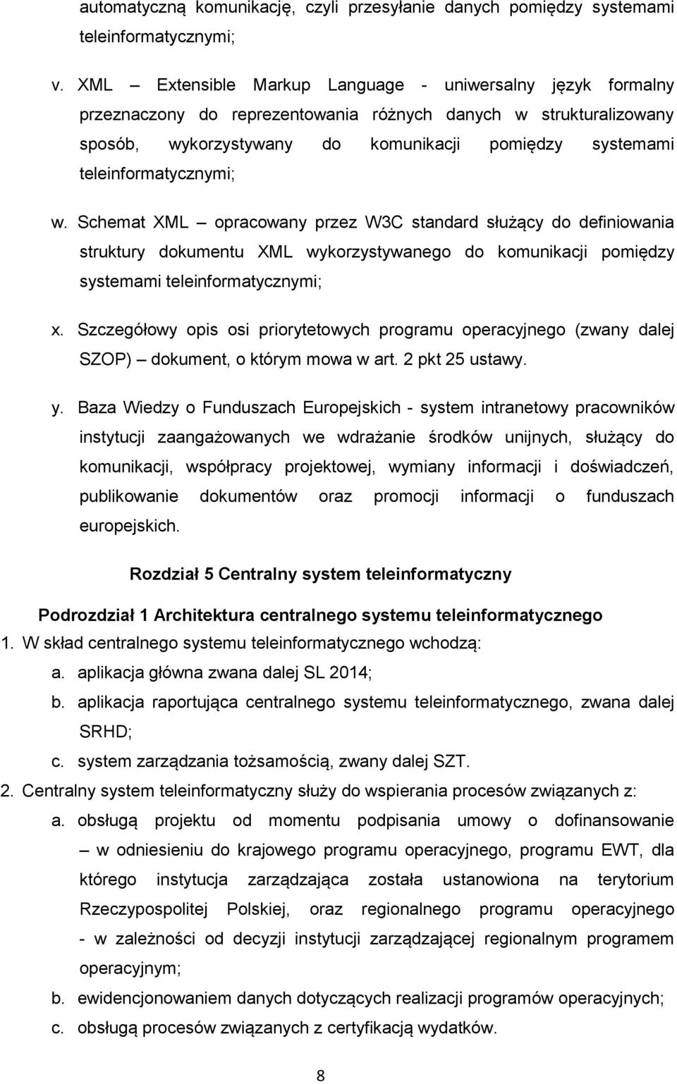 teleinformatycznymi; w. Schemat XML opracowany przez W3C standard służący do definiowania struktury dokumentu XML wykorzystywanego do komunikacji pomiędzy systemami teleinformatycznymi; x.