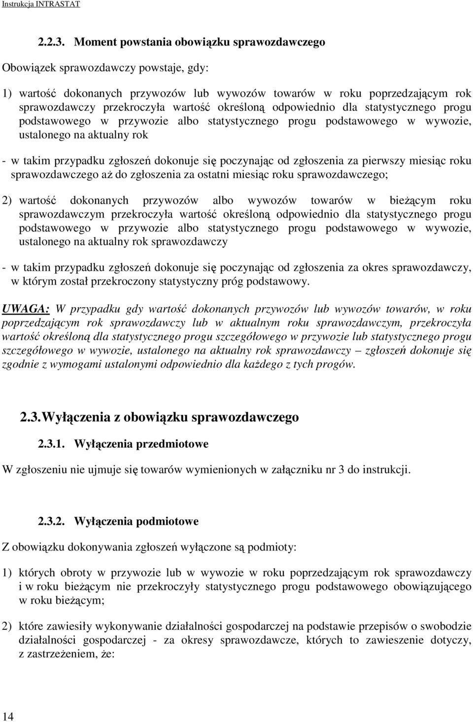 określoną odpowiednio dla statystycznego progu podstawowego w przywozie albo statystycznego progu podstawowego w wywozie, ustalonego na aktualny rok - w takim przypadku zgłoszeń dokonuje się