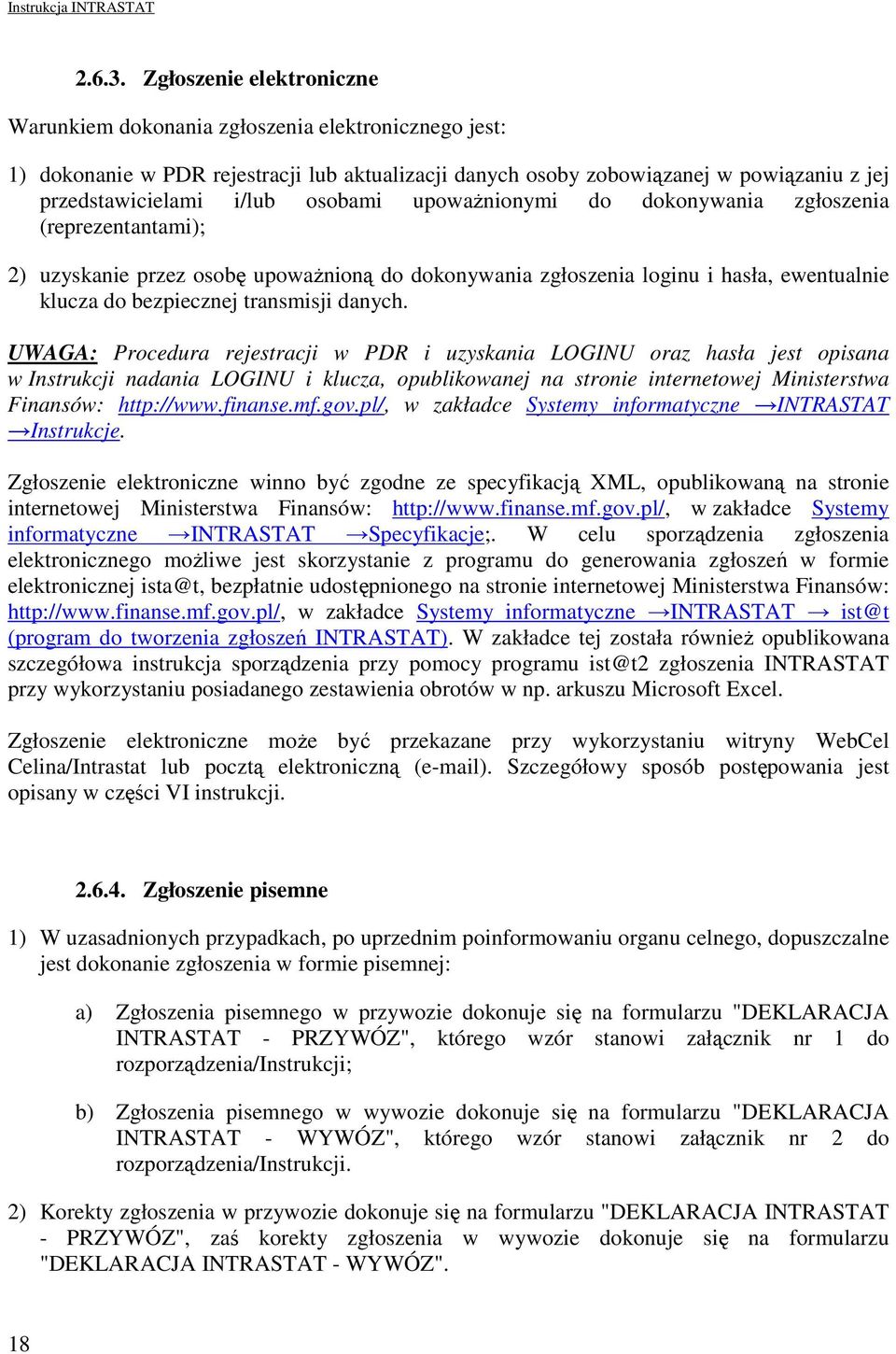 osobami upowaŝnionymi do dokonywania zgłoszenia (reprezentantami); 2) uzyskanie przez osobę upowaŝnioną do dokonywania zgłoszenia loginu i hasła, ewentualnie klucza do bezpiecznej transmisji danych.