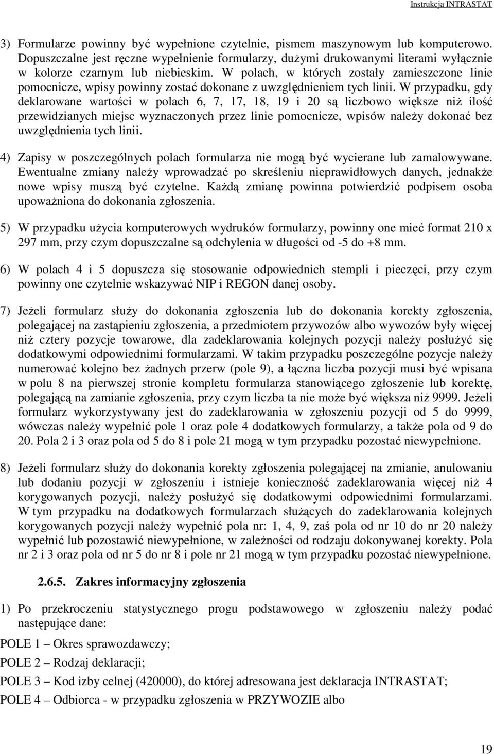 W polach, w których zostały zamieszczone linie pomocnicze, wpisy powinny zostać dokonane z uwzględnieniem tych linii.