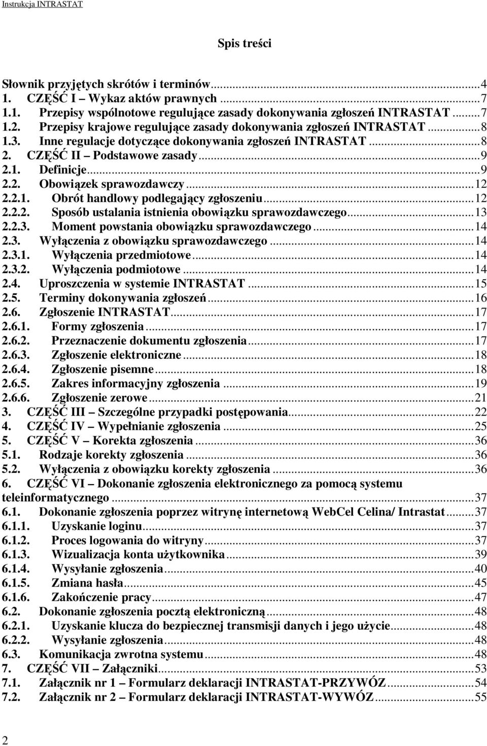 ..12 2.2.1. Obrót handlowy podlegający zgłoszeniu...12 2.2.2. Sposób ustalania istnienia obowiązku sprawozdawczego...13 2.2.3. Moment powstania obowiązku sprawozdawczego...14 2.3. Wyłączenia z obowiązku sprawozdawczego.