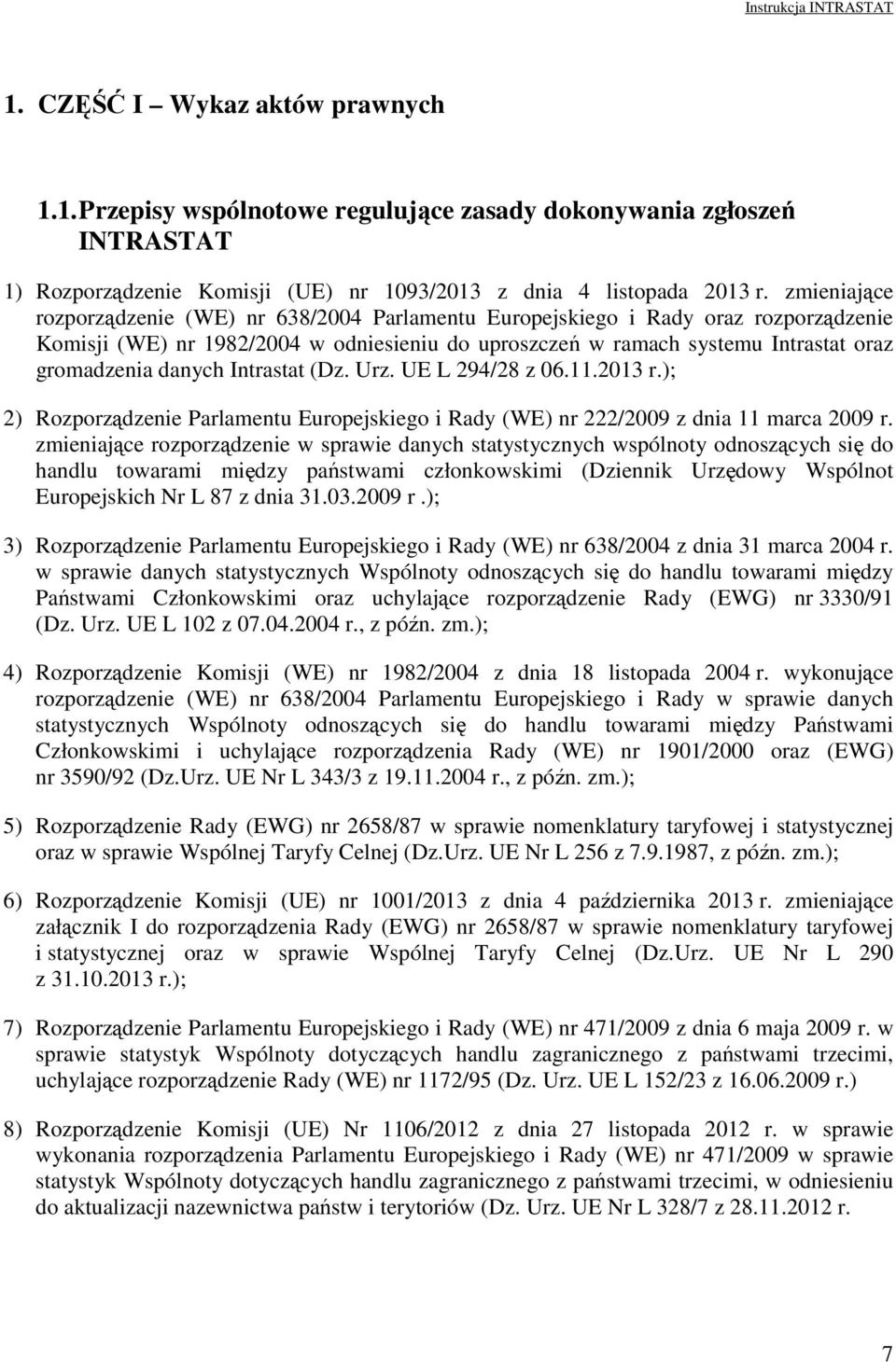 danych Intrastat (Dz. Urz. UE L 294/28 z 06.11.2013 r.); 2) Rozporządzenie Parlamentu Europejskiego i Rady (WE) nr 222/2009 z dnia 11 marca 2009 r.