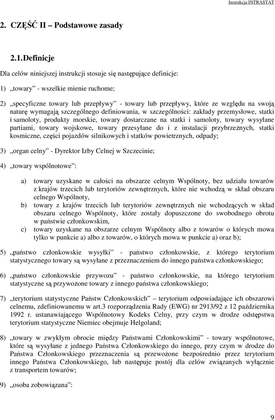 naturę wymagają szczególnego definiowania, w szczególności: zakłady przemysłowe, statki i samoloty, produkty morskie, towary dostarczane na statki i samoloty, towary wysyłane partiami, towary