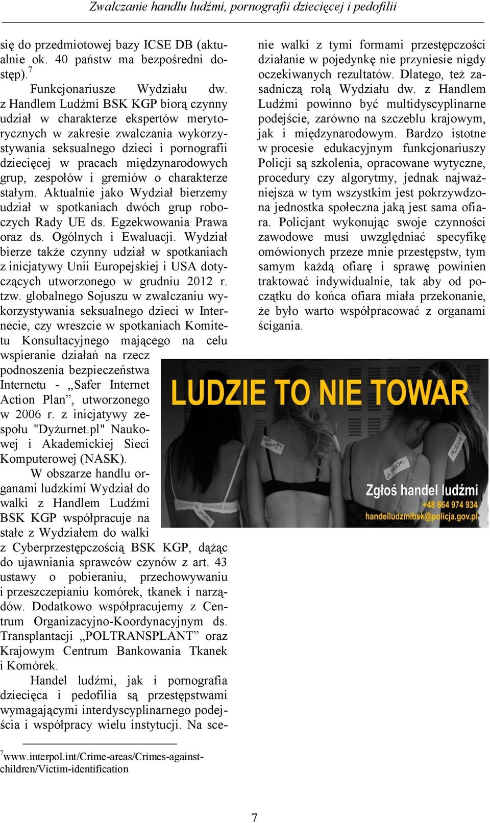 zespołów i gremiów o charakterze stałym. Aktualnie jako Wydział bierzemy udział w spotkaniach dwóch grup roboczych Rady UE ds. Egzekwowania Prawa oraz ds. Ogólnych i Ewaluacji.