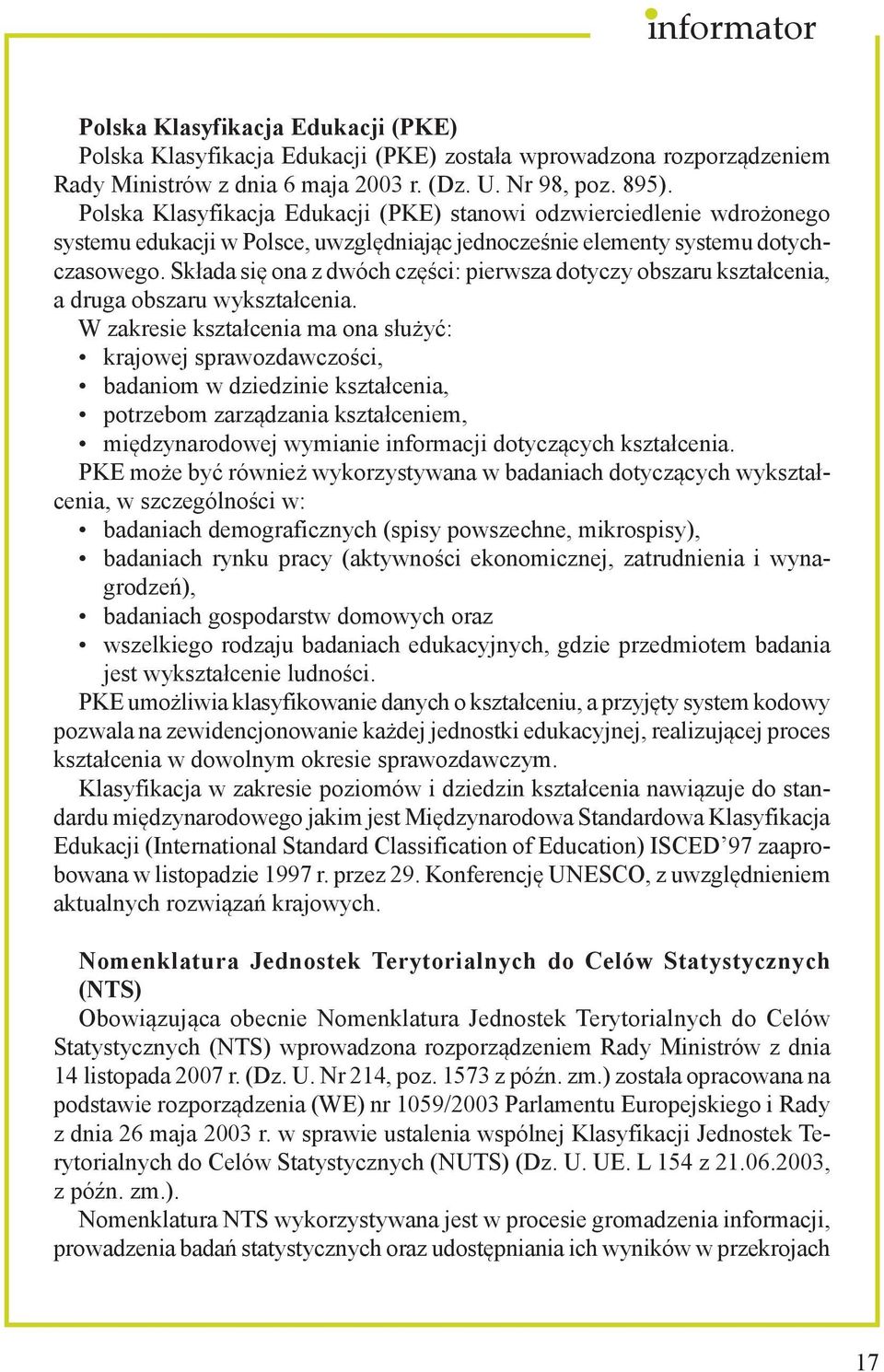 Składa się ona z dwóch części: pierwsza dotyczy obszaru kształcenia, a druga obszaru wykształcenia.