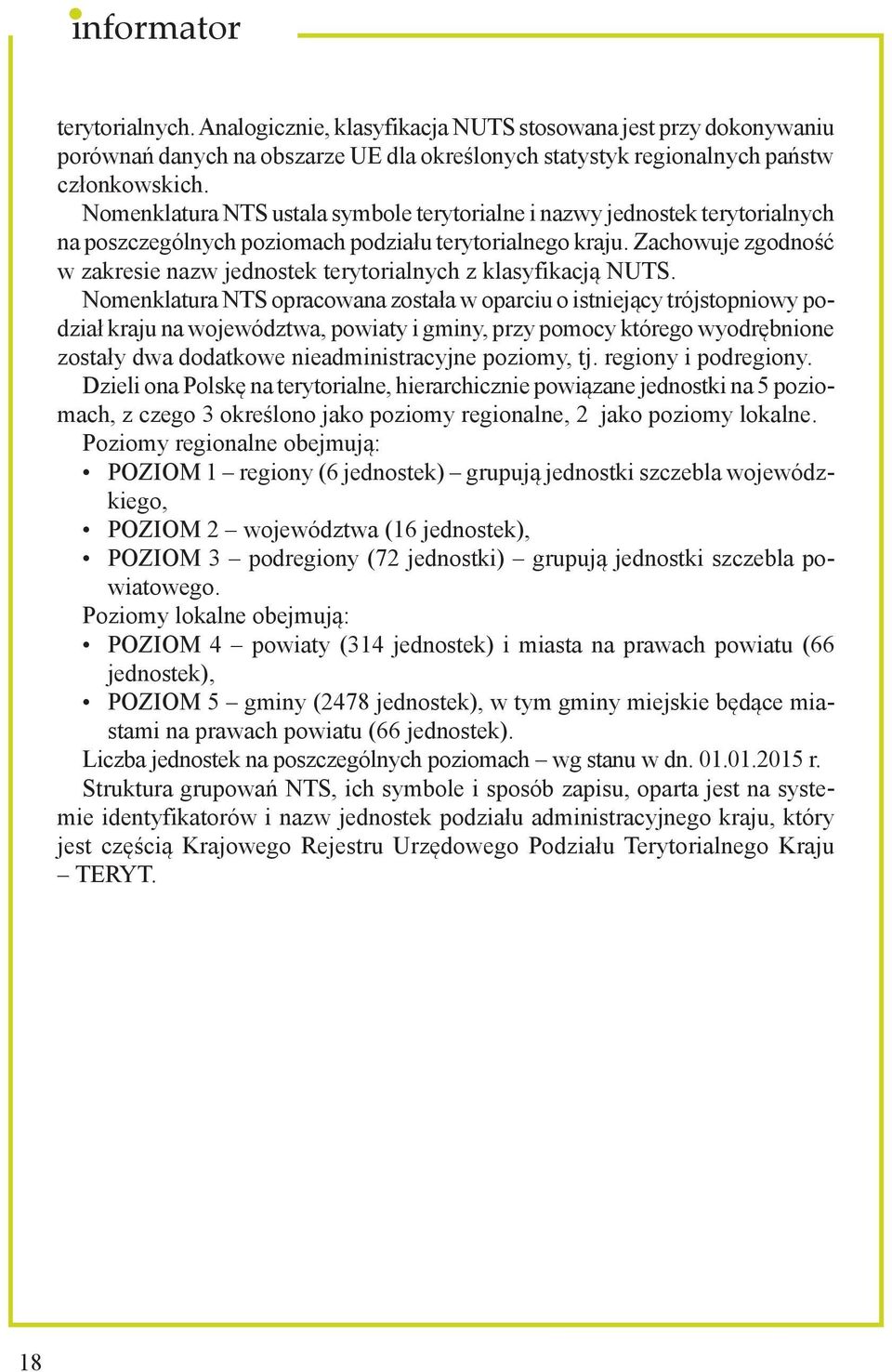 Zachowuje zgodność w zakresie nazw jednostek terytorialnych z klasyfikacją NUTS.