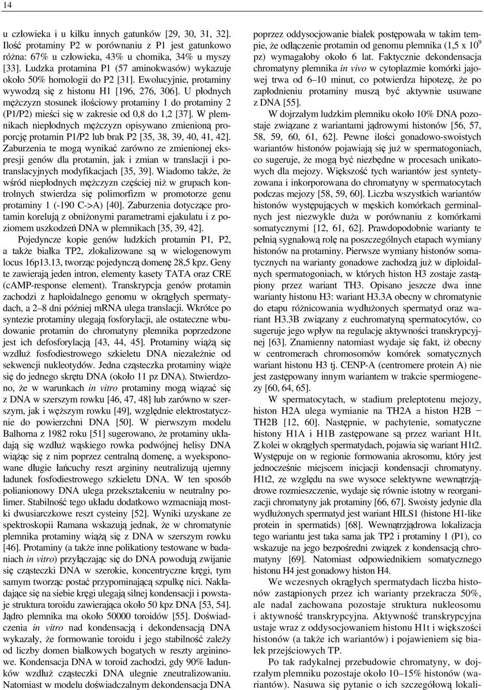 U płodnych mężczyzn stosunek ilościowy protaminy 1 do protaminy 2 (P1/P2) mieści się w zakresie od 0,8 do 1,2 [37].