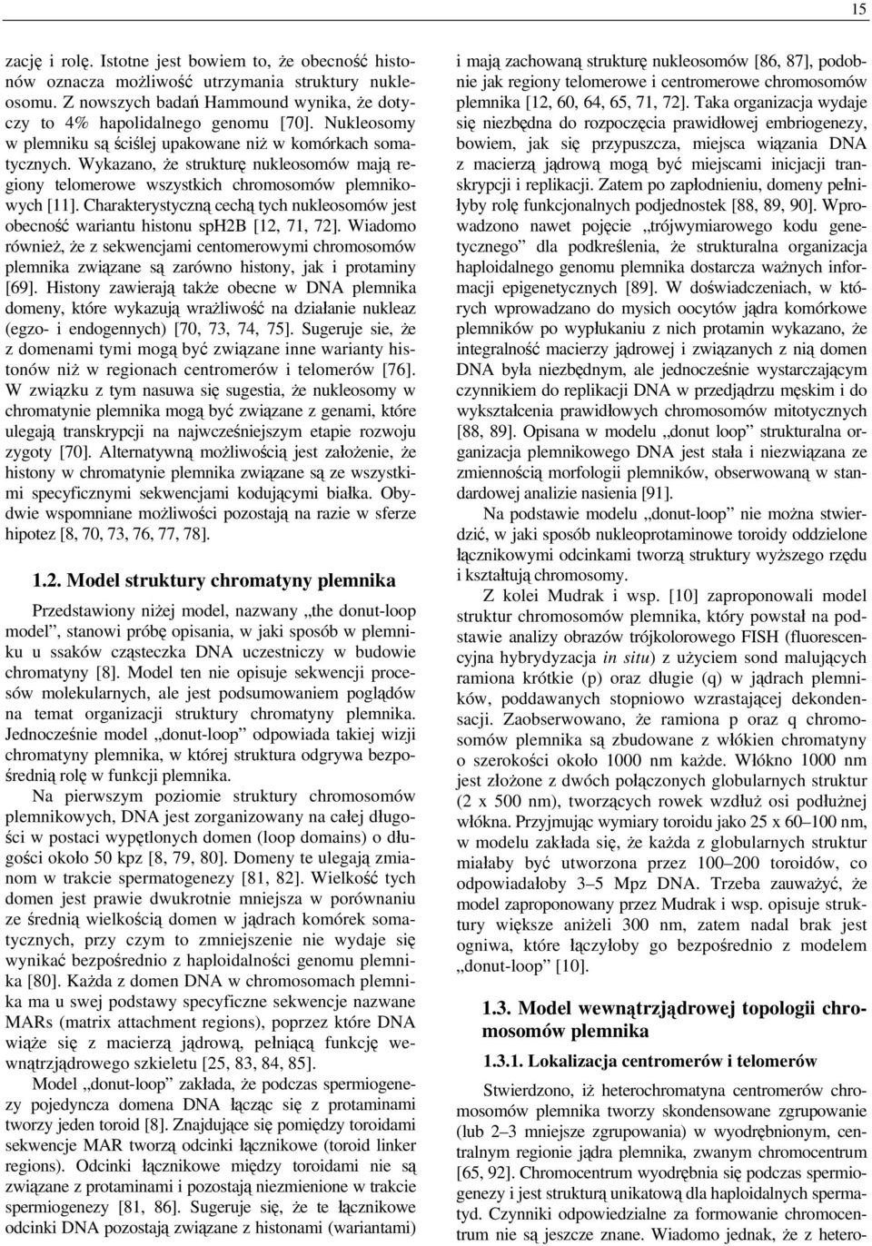Charakterystyczną cechą tych nukleosomów jest obecność wariantu histonu sph2b [12, 71, 72].