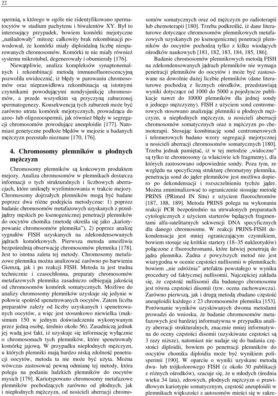 Komórki te nie miały również systemu mikrotubul, degenerowały i obumierały [176].