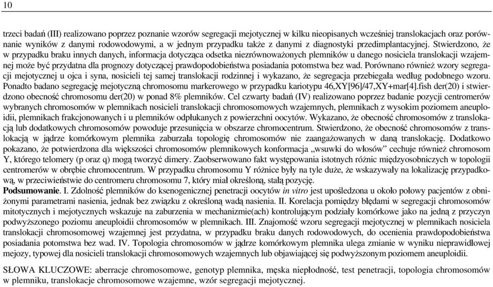 Stwierdzono, że w przypadku braku innych danych, informacja dotycząca odsetka niezrównoważonych plemników u danego nosiciela translokacji wzajemnej może być przydatna dla prognozy dotyczącej