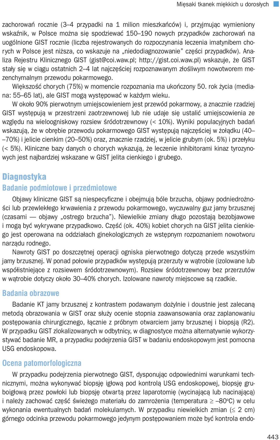 Analiza Rejestru Klinicznego GIST (gist@coi.waw.pl; http://gist.coi.waw.pl) wskazuje, że GIST stały się w ciągu ostatnich 2 4 lat najczęściej rozpoznawanym złośliwym nowotworem mezenchymalnym przewodu pokarmowego.