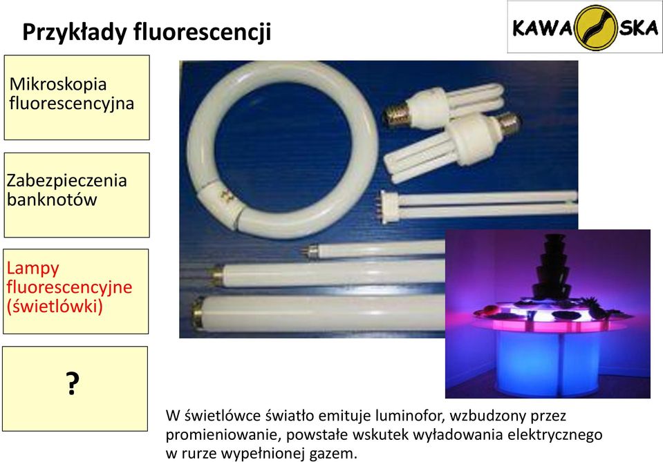 W świetlówce światło emituje luminofor, wzbudzony przez