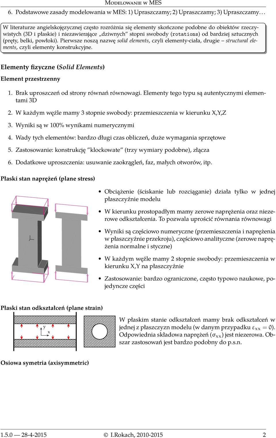 sztucznych (pręty, belki, powłoki). Pierwsze noszą nazwę solid elements, czyli elementy-ciała, drugie structural elements, czyli elementy konstrukcyjne.