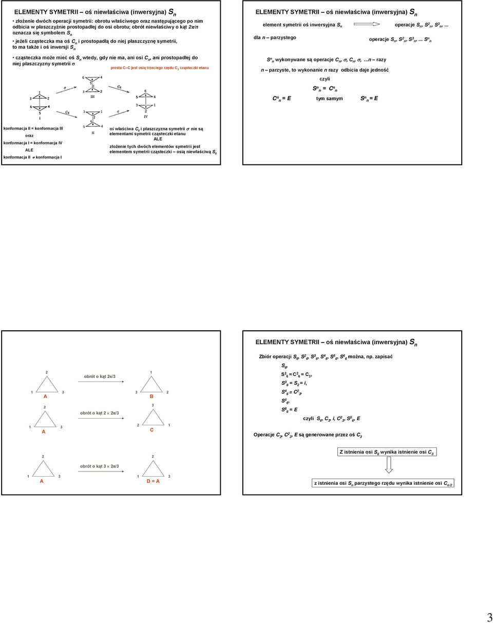 prostopadłej do niej płaszczyzny symetrii σ prosta jest osią trzeciego rzędu cząsteczki etanu ELEMENTY SYMETRII oś niewłaściwa (inwersyjna) S n element symetrii oś inwersyjna S n operacje S n, S n, S