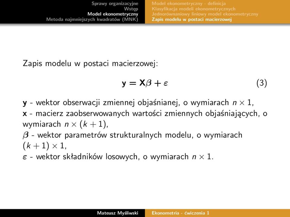 objaśnianej, o wymiarach n 1, x - macierz zaobserwowanych wartości zmiennych objaśniających, o wymiarach n (k