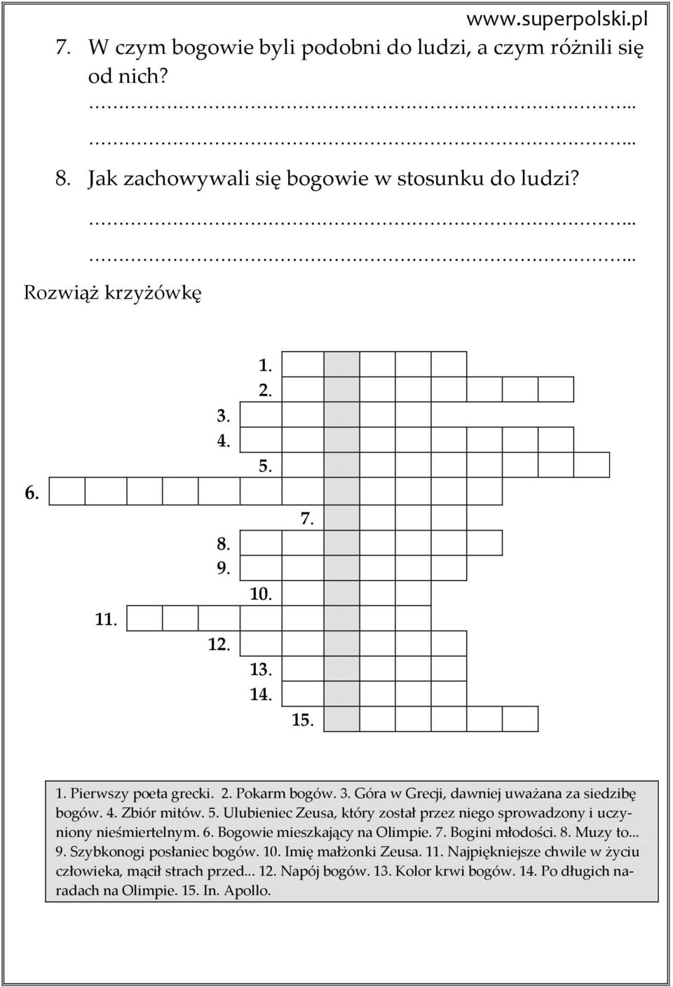 Ulubieniec Zeusa, który został przez niego sprowadzony i uczyniony nieśmiertelnym. 6. Bogowie mieszkający na Olimpie. 7. Bogini młodości. 8. Muzy to... 9.