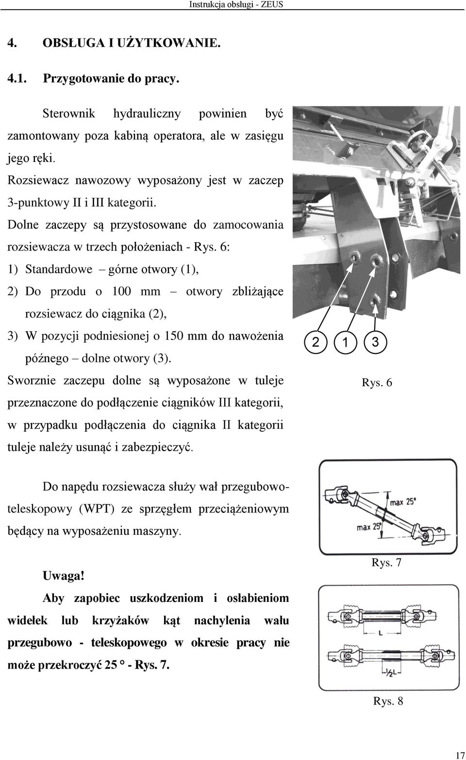 6: 1) Standardowe górne otwory (1), 2) Do przodu o 100 mm otwory zbliżające rozsiewacz do ciągnika (2), 3) W pozycji podniesionej o 150 mm do nawożenia późnego dolne otwory (3).