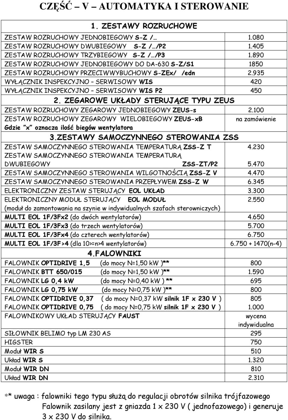ZEGAROWE UKŁADY STERUJĄCE TYPU ZEUS ZESTAW ROZRUCHOWY ZEGAROWY JEDNOBIEGOWY ZEUSs 2.100 ZESTAW ROZRUCHOWY ZEGAROWY WIELOBIEGOWY ZEUSxB Gdzie x oznacza ilość biegów 3.
