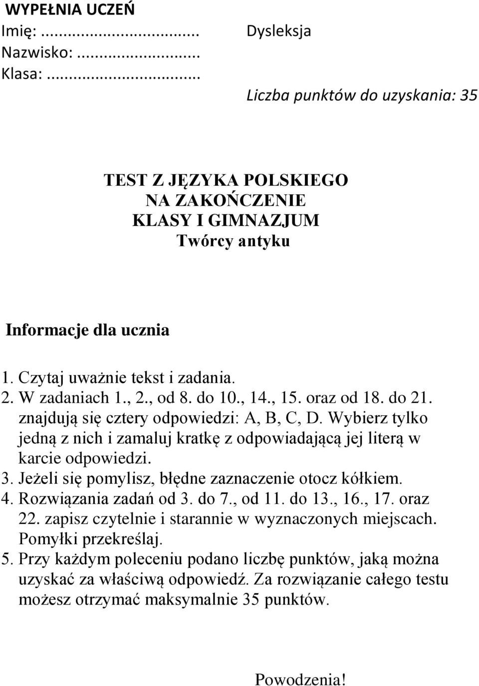 Wybierz tylko jedną z nich i zamaluj kratkę z odpowiadającą jej literą w karcie odpowiedzi. 3. Jeżeli się pomylisz, błędne zaznaczenie otocz kółkiem. 4. Rozwiązania zadań od 3. do 7., od 11. do 13.