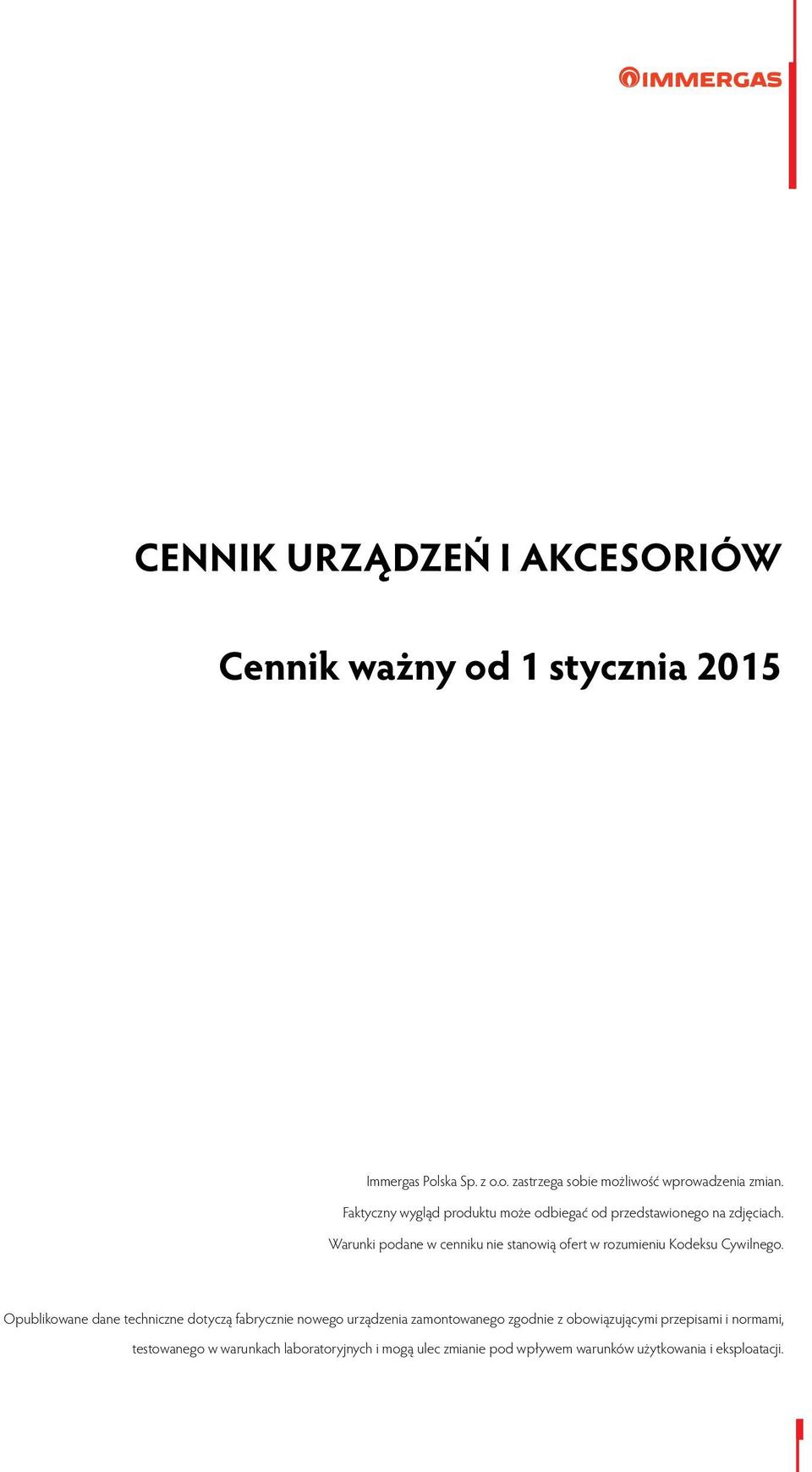 Warunki podane w cenniku nie stanowią ofert w rozumieniu eksu Cywilnego.