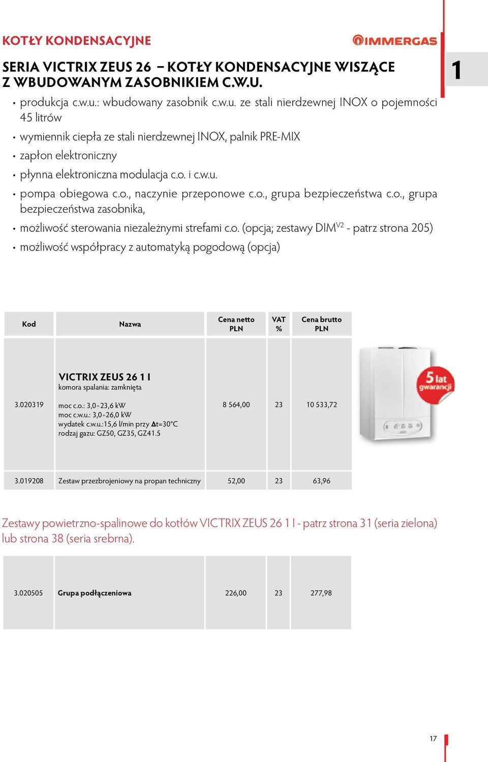 cja c.w.u.: wbudowany zasobnik c.w.u. ze stali nierdzewnej INOX o pojemności 45 litrów wymiennik ciepła ze stali nierdzewnej INOX, palnik PRE-MIX zapłon elektroniczny płynna elektroniczna modulacja c.