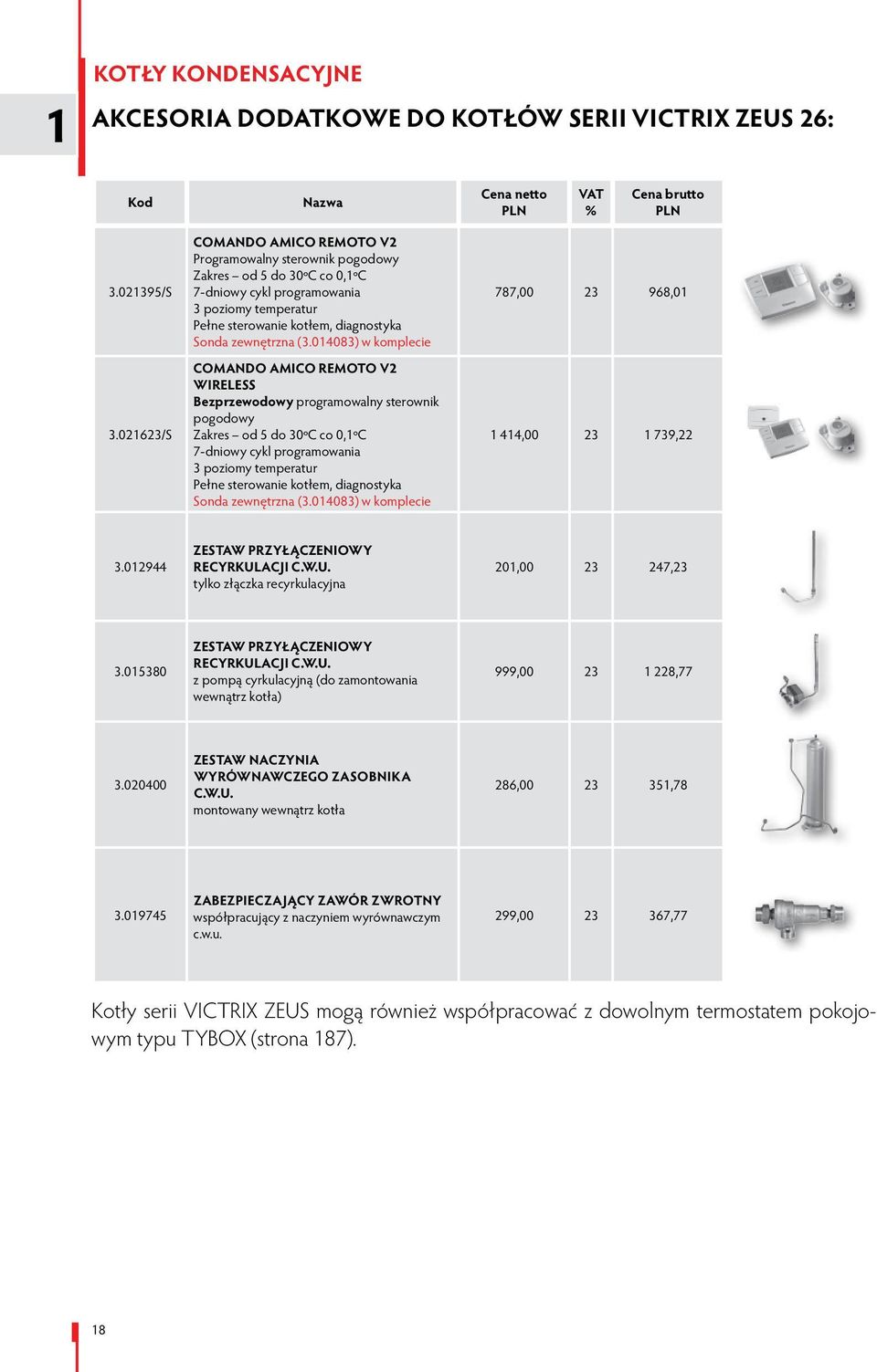 (3.014083) w komplecie COMANDO AMICO REMOTO V2 WIRELESS Bezprzewodowy programowalny sterownik pogodowy Zakres od 5 do 30ºC co 0,1ºC 7-dniowy cykl programowania 3 poziomy temperatur Pełne sterowanie