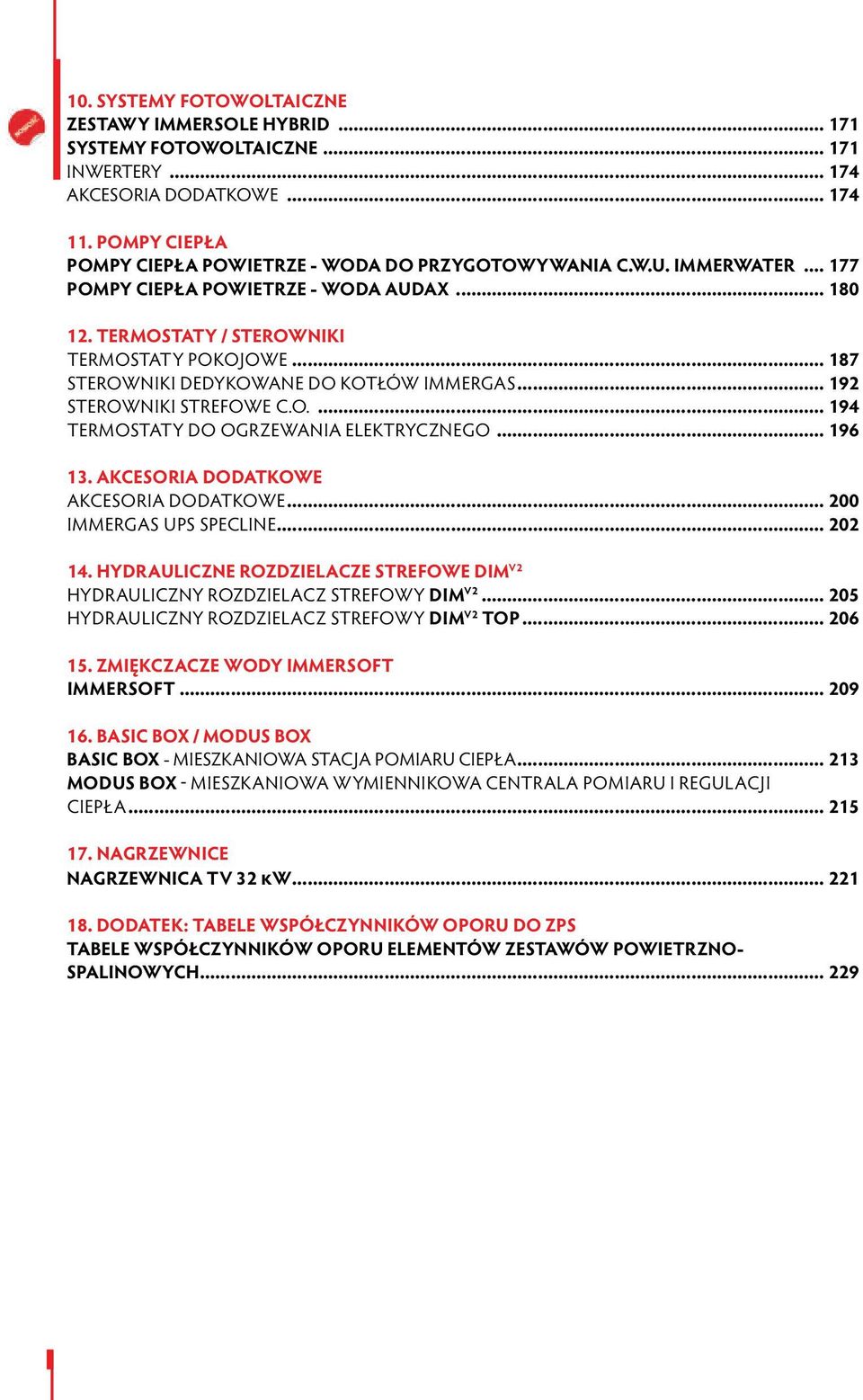 .. 187 STEROWNIKI DEDYKOWANE DO KOTŁÓW IMMERGAS... 192 STEROWNIKI STREFOWE C.O.... 194 TERMOSTATY DO OGRZEWANIA ELEKTRYCZNEGO... 196 13. AKCESORIA DODATKOWE AKCESORIA DODATKOWE.