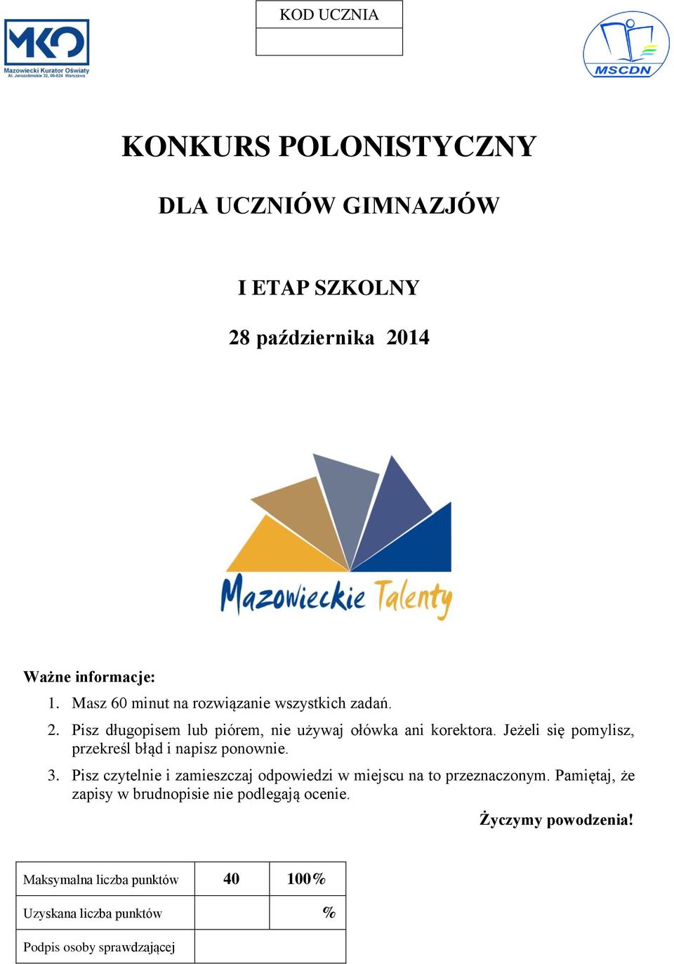 Jeżeli się pomylisz, przekreśl błąd i napisz ponownie. 3. Pisz czytelnie i zamieszczaj odpowiedzi w miejscu na to przeznaczonym.