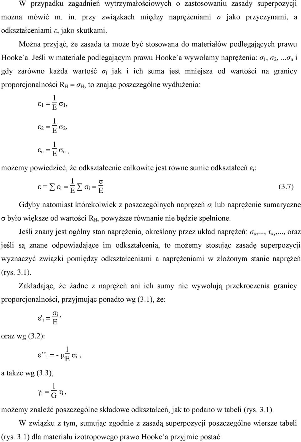 ..ζ n i gdy zarówno każda wartość ζ i jak i ich suma jest mniejsza od wartości na granicy proporcjonalności R H = ζ H, to znając poszczególne wydłużenia: ε 1 = 1 ζ 1, ε 2 = 1 ζ 2, ε n = 1 ζ n, możemy