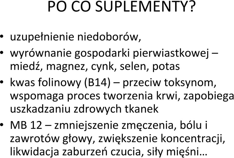 selen, potas kwas folinowy (B14) przeciw toksynom, wspomaga proces tworzenia krwi,