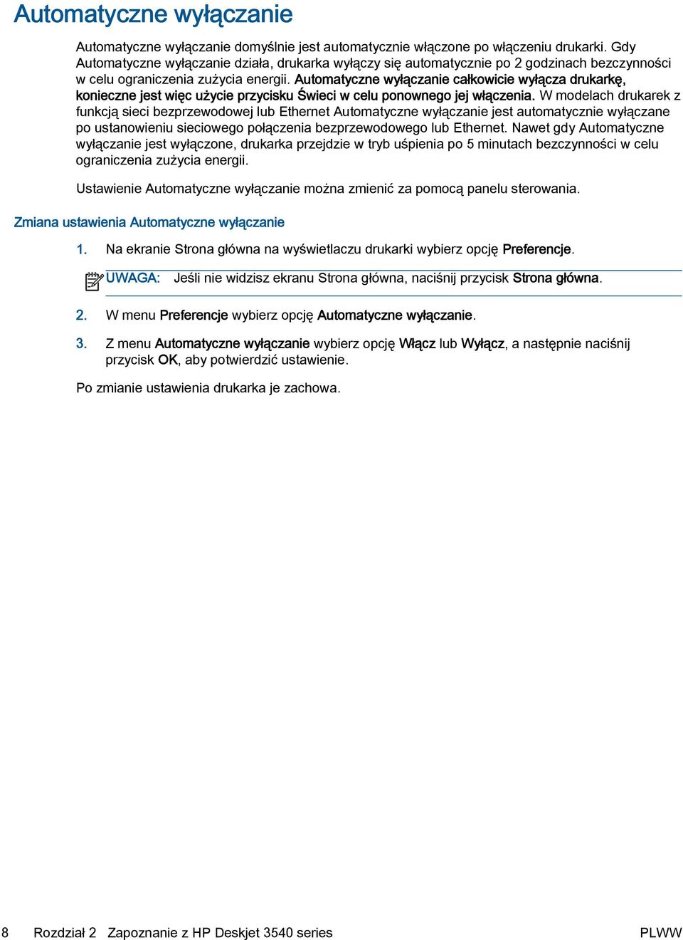 Automatyczne wyłączanie całkowicie wyłącza drukarkę, konieczne jest więc użycie przycisku Świeci w celu ponownego jej włączenia.