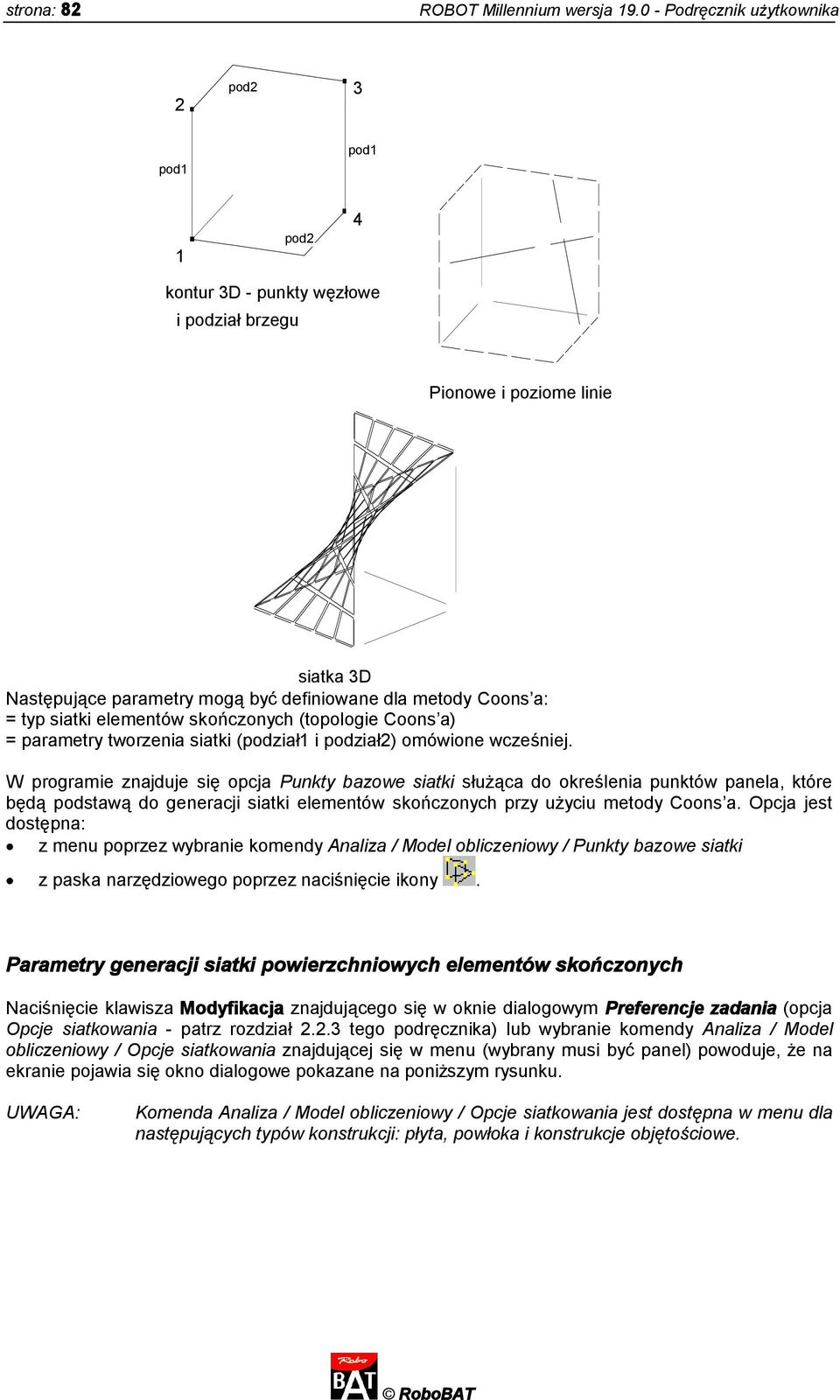 typ siatki elementów skończonych (topologie Coons a) = parametry tworzenia siatki (podział1 i podział2) omówione wcześniej.